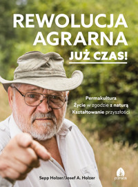 Rewolucja agrarna. Już czas! - Sepp Holzer/Josef A. Holzer - ebook