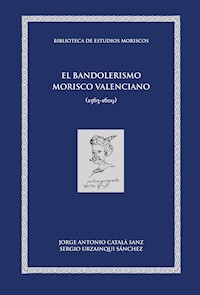 El bandolerismo morisco valenciano - Jorge Antonio Catalá Sanz - ebook