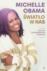 Światło w nas. Jak żyć w niepewnych czasach - Michelle Obama - książka