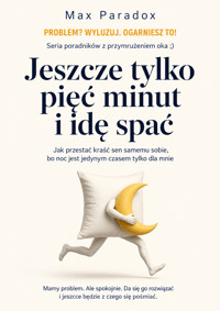 Jeszcze tylko pięć minut i idę spać - Jak przestać kraść sen samemu sobie, bo noc jest jedynym czasem tylko dla mnie - Max Paradox - ebook
