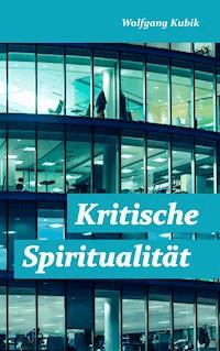 Kritische Spiritualität - Wolfgang Kubik - ebook