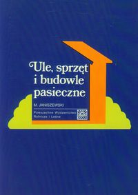 Ule, sprzęt i budowle pasieczne - Janiszewski Mieczysław - książka