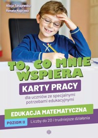 To co mnie wspiera Edukacja matematyczna Poziom 2 Karty pracy dla uczniów ze specjalnymi potrzebami edukacyjnymi - Tanajewska Alicja, Naprawa Renata - książka