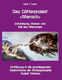 Das Götterprojekt »Mensch« - Entstehung, Wesen und Ziel des Menschen - Josef F. Justen - ebook