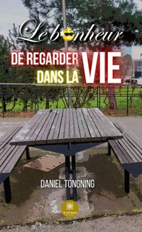 Le bonheur de regarder dans la vie - Daniel Tongning - ebook