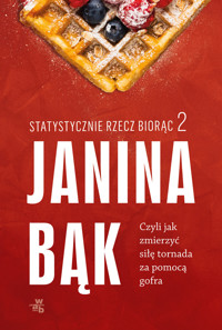 Statystycznie rzecz biorąc 2. Czyli jak zmierzyć siłę tornada za pomocą gofra - Janina Bąk - książka