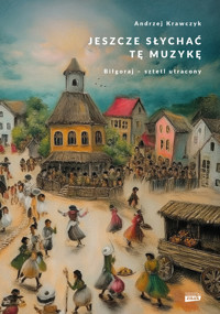 Jeszcze słychać tę muzykę. Biłgoraj – sztetl utracony - Krawczyk Andrzej - ebook