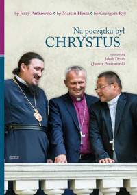 Na początku był Chrystus. Rozmawiają Jakub Drath i Janusz Poniewierski - Grzegorz Ryś, Marcin Hintz, Jerzy Pańkowski - ebook