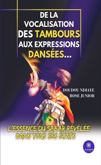 De la vocalisation des tambours aux expressions dansées… - Doudou Ndiaye Rose Junior - ebook
