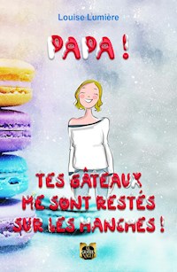 Papa ! Tes gâteaux me sont restés sur les hanches ! - Louise Lumière - ebook