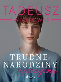 Trudne narodziny mężczyzny - Tadeusz Kwiatkowski - ebook + audiobook