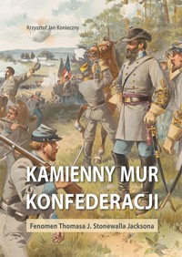 Kamienny mur konfederacji. Fenomen Thomasa J. Stonewalla Jacksona - Krzysztof Jan Konieczny - książka