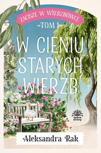 Zacisze w Wierzbówce t.1. W cieniu starych wierzb - Aleksandra Rak - ebook + audiobook