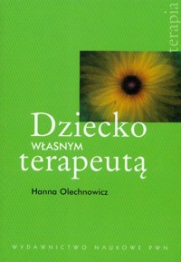 Dziecko własnym terapeutą - Olechnowicz Hanna - książka