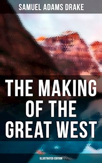 The Making of the Great West (Illustrated Edition) - Samuel Adams Drake - ebook