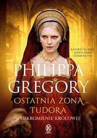 Ostatnia żona Tudora - Philippa Gregory - książka
