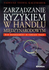 Zarządzanie ryzykiem w handlu międzynarodowym - Kaczmarek Tadeusz Teofil - książka