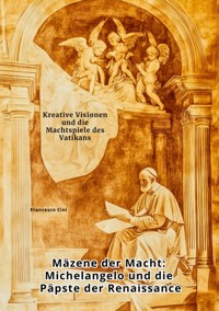 Mäzene der Macht:  Michelangelo und die Päpste der Renaissance - Francesco Cini - ebook