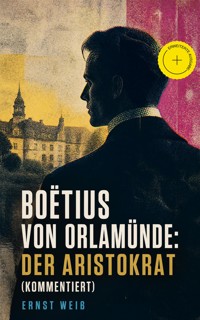 Boëtius von Orlamünde: Der Aristokrat (Kommentiert) - ernst  weiß - ebook