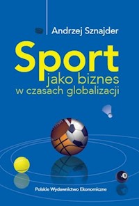 Sport jako biznes w czasach globalizacji - Sznajder Andrzej - książka