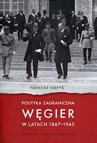 Polityka zagraniczna Węgier w latach 1867-1945 - Kopyś Tadeusz - książka