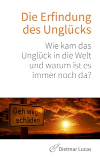 Die Erfindung des Unglücks - Dietmar Lucas - ebook