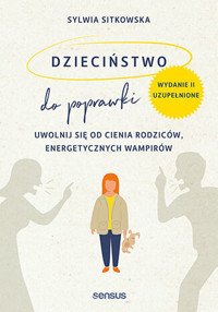 Dzieciństwo do poprawki. Uwolnij się od cienia rodziców, energetycznych wampirów - Sylwia Sitkowska - audiobook + książka