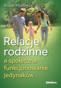 Relacje rodzinne a społeczne funkcjonowanie jedynaków - Połomski Piotr - książka