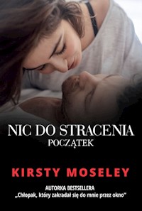 Nic do stracenia Początek - Kirsty Moseley - książka