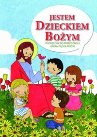 JESTEM DZIECKIEM BOŻYM- PORADNIK METODYCZNY 5 - LATKI - pod red. ks. Mariana Zająca - ebook