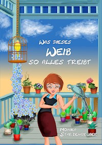 Was dieses Weib so alles treibt - Monika Starzengruber - ebook