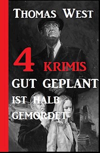 4 Krimis: Gut geplant ist halb gemordet - Thomas West - ebook