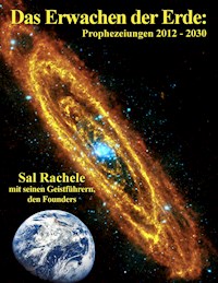Das Erwachen der Erde: Prophezeiungen 2012 - 2030 - Sal Rachele - ebook