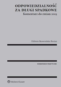 Odpowiedzialność za długi spadkowe Komentarz do zmian 2015 - Elżbieta Skowrońska-Bocian - książka