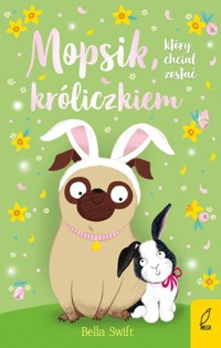 Mopsik który chciał zostać króliczkiem Tom 2 - Swift Bella - książka