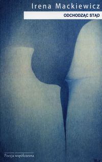 Odchodząc stąd - Mackiewicz Irena - książka