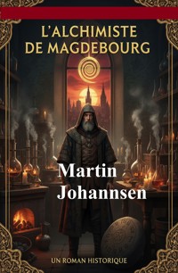 L'Alchimiste de Magdebourg : un roman historique - Martin Johannsen - ebook