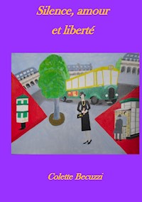 Silence, amour et liberté - Colette Becuzzi - ebook