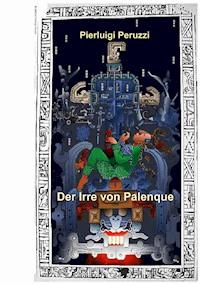 Der Irre von Palenque - Pierluigi Peruzzi - ebook