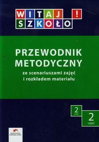Witaj szkoło 2 Przewodnik metodyczny ze scenariuszami zajęć i rozkładem materiału Część 2 - Korcz Anna, Zagrodzka Dorota, Kuc Elżbieta - książka