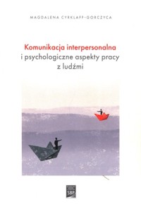 Komunikacja interpersonalna i psychologiczne aspekty pracy z ludźmi - Cyrklaff-Gorczyca Magdalena - książka