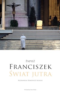 Świat jutra - Papież Franciszek Domenico Agasso - ebook