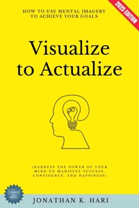 Visualize to Actualize: - Jonathan K. Hari - ebook