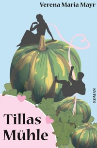 Tillas Mühle - Verena Maria Mayr - ebook