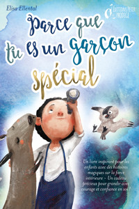 Parce que tu es un garçon unique : un livre remplit d'histoires pour enfants inspirées d'histoires magiques sur le courage, la force et la confiance en soi. Parfait pour apprendre à lire, s'entrainer à voix haute et lire tout seul. - Elisa Ellental - ebook