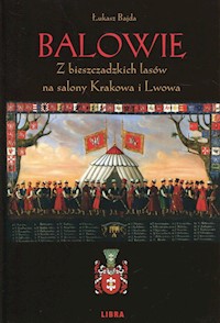 Balowie Z bieszczadzkich lasów na salony Krakowa i Lwowa - Bajda Łukasz - książka