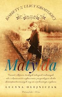 Kobiety z ulicy Grodzkiej. Matylda - Lucyna Olejniczak - ebook + audiobook