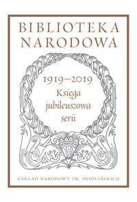 Biblioteka Narodowa 1919–2019. Księga jubileuszowa serii. Pod redakcją Stanisława Beresia - zbiorowa praca - książka