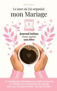 Le jour où j'ai organisé mon mariage - Ophélie Gagneux - ebook