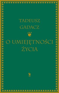 O umiejętności życia - Tadeusz Gadacz - ebook + książka